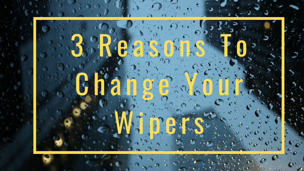Reasons to Change Windshield Wipers